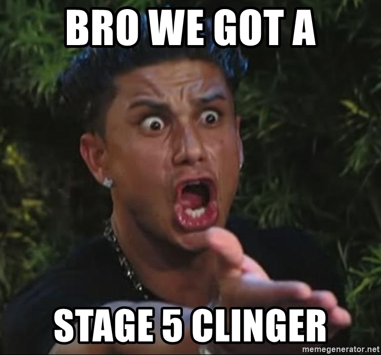 bro-we-got-a-stage-5-clinger.jpg